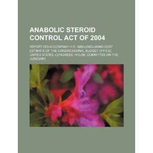  Anabolic Steroid Control Act of 2004 report (to accompany 