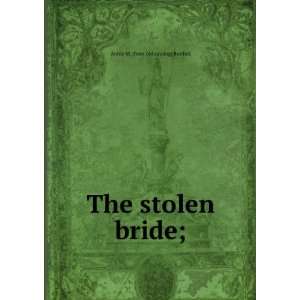    The stolen bride; Annie M. [from old catalog] Burdick Books