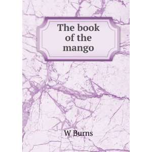  The book of the mango W Burns Books