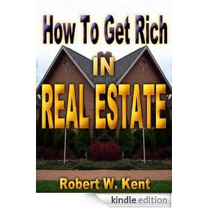  How To Get Rich In A Real Estate eBook Robert W. Kent 