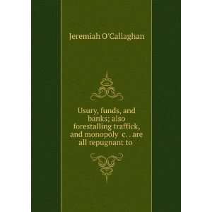   and monopoly &c. . are all repugnant to . Jeremiah OCallaghan Books