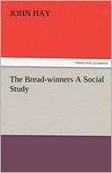 The Bread winners A Social John Hay