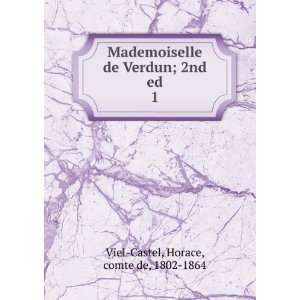   de Verdun; 2nd ed. 1 Horace, comte de, 1802 1864 Viel Castel Books