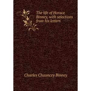  Horace Binney, with selections from his letters Charles Chauncey