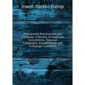   , inaugurations and campaign caricature Joseph Bucklin Bishop Books