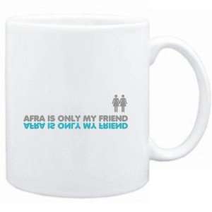  Mug White  Afra is only my friend  Female Names Sports 