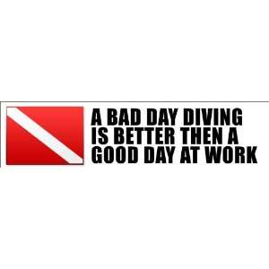   Bumper Sticker   A Bad Day Diving Is Better Then a Good Day Working