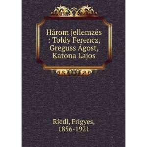   Ferencz, Greguss Ãgost, Katona Lajos Frigyes, 1856 1921 Riedl Books