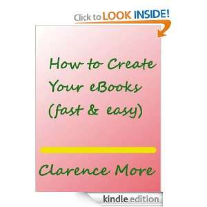 How To Create Your Ebooks Clarence More  Kindle Store