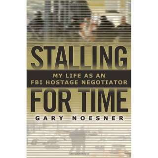  Stalling for Time My Life as an FBI Hostage Negotiator 