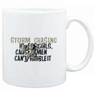  Mug White  Storm Chasing is for girls, cause men cant 