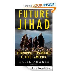 Future Jihad Terrorist Strategies Against America Walid Phares 