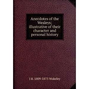 Anecdotes of the Wesleys; illustrative of their character and personal 