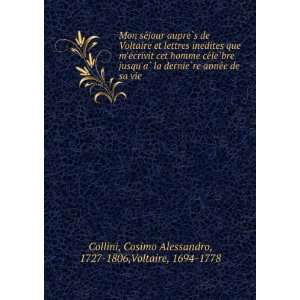   de sa vie. Cosimo Alessandro, 1727 1806,Voltaire, 1694 1778 Collini