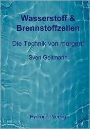 Wasserstoff & Brennstoffzellen, (3831132739), Sven Geitmann, Textbooks 