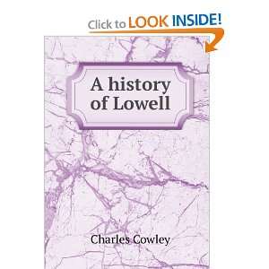  A history of Lowell Charles Cowley Books