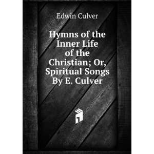   the Christian; Or, Spiritual Songs By E. Culver. Edwin Culver Books