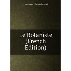   Botaniste (French Edition) Pierre Augustin ClÃ©ment Dangeard Books