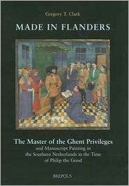Made in Flanders. The Master of the Ghent Privileges and Manuscript 