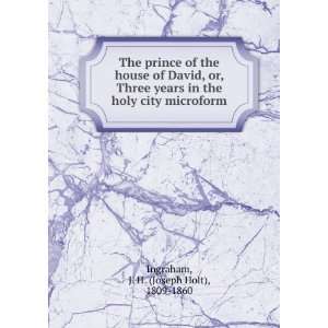  the house of David, or, Three years in the holy city microform J. H 