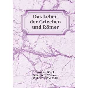    Ernst Guhl, W. Koner , Wilhelm David Koner Ernst Karl Guhl  Books