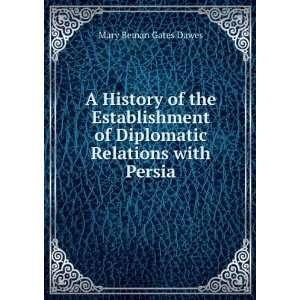   of Diplomatic Relations with Persia Mary Beman Gates Dawes Books