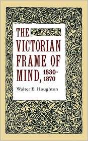 The Victorian Frame Of Mind, 1830 1870, (0300001223), Walter E 