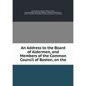 An address to the Board of Aldermen, and members of the Common Council 