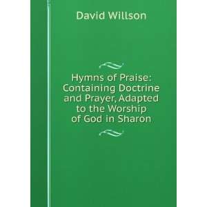 Praise Containing Doctrine and Prayer, Adapted to the Worship of God 