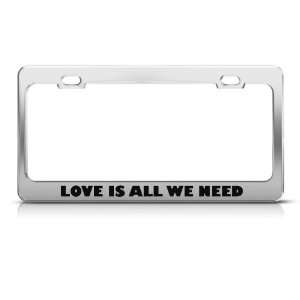  Love Is All We Need Humor Funny Metal license plate frame 