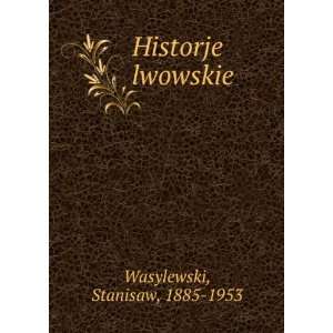  Historje lwowskie Stanisaw, 1885 1953 Wasylewski Books