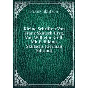  Kleine Schriften Von Franz Skutsch Hrsg. Von Wilhelm Kroll 