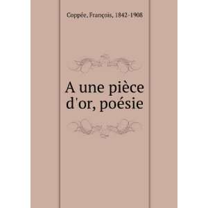   une piÃ¨ce dor, poÃ©sie FranÃ§ois, 1842 1908 CoppÃ©e Books