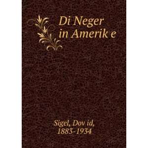  Di Neger in AmerikÌ£e DovÌ£id, 1883 1934 Sigel Books