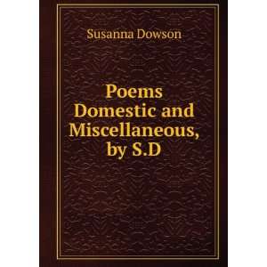  Poems Domestic and Miscellaneous, by S.D. Susanna Dowson Books
