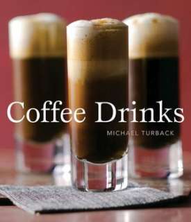   Coffee Drinks by Michael Turback, Ten Speed Press 