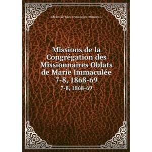   Marie ImmaculÃ©e. 7 8, 1868 69 Oblates de Mary Immaculate. Missions