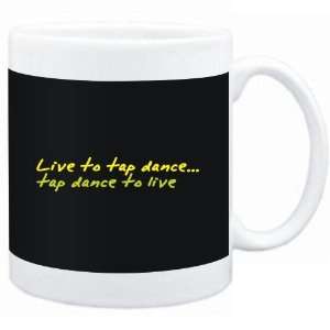  Mug Black  LIVE TO Tap Dance ,Tap Dance TO LIVE 
