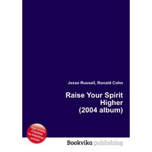  Raise Your Spirit Higher (2004 album) Ronald Cohn Jesse 