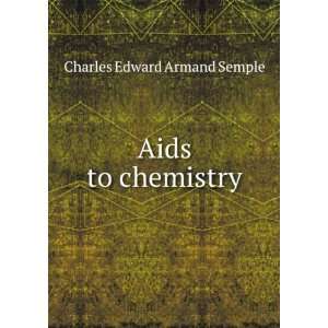  Aids to chemistry Charles Edward Armand Semple Books