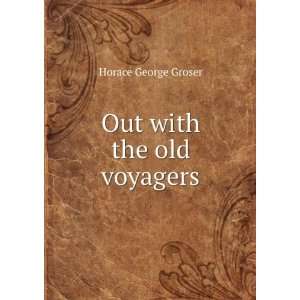  Out with the old voyagers Horace George Groser Books