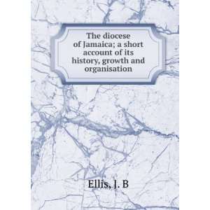   account of its history, growth and organisation J. B Ellis Books