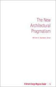 The New Architectural Pragmatism A Harvard Design Magazine Reader 