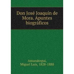   . Apuntes biogrÃ¡ficos Miguel Luis, 1828 1888 AmunÃ¡tegui Books