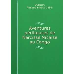   de Narcisse Nicaise au Congo Armand Ernest, 1836  Dubarry Books