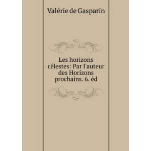   des Horizons prochains. 6. Ã©d. ValÃ©rie de Gasparin Books