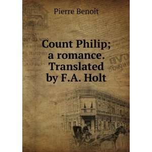   Philip; a romance. Translated by F.A. Holt Pierre BenoÃ®t Books