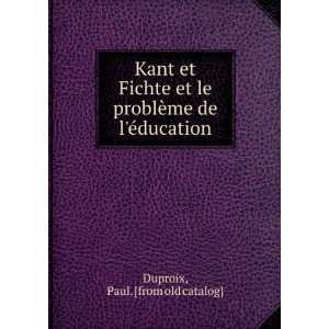  Kant et Fichte et le problÃ¨me de lÃ©ducation Paul 