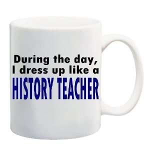   DRESS UP LIKE A HISTORY TEACHER Mug Coffee Cup 11 oz 