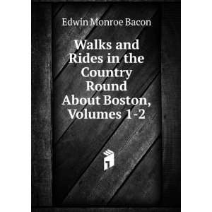  Walks and Rides in the Country Round About Boston, Volumes 